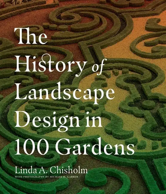 The History of Landscape Design in 100 Gardens - Hardcover