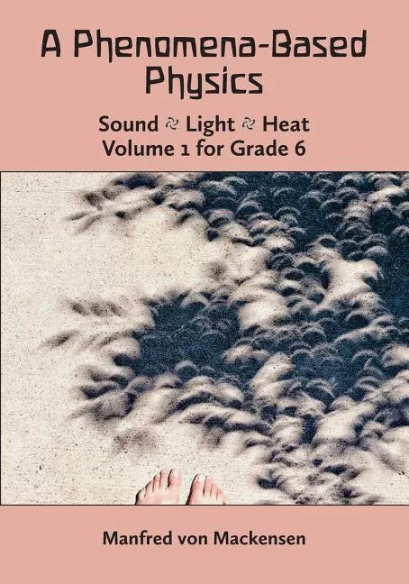 A Phenomena-Based Physics, Volume I, Grade 6 - Paperback