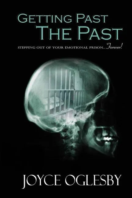 Getting Past the Past: Stepping Out of Your Emotional Prison ... Forever - Paperback