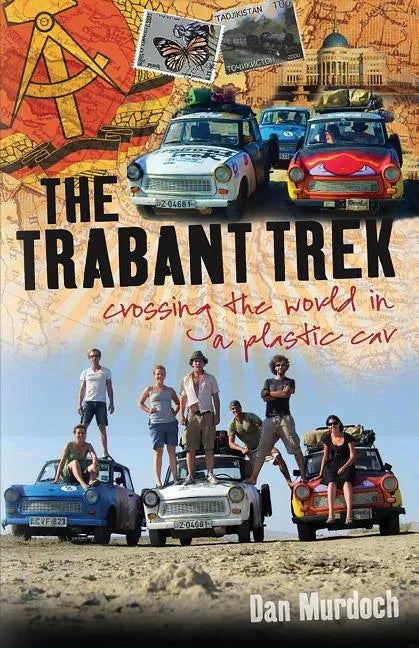 The Trabant Trek: Crossing the World in a Plastic Car - Paperback