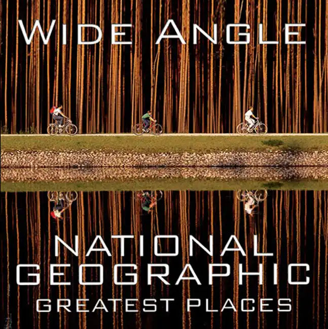 Wide Angle: National Geographic Greatest Places - Hardcover