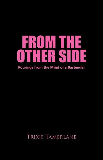 From the Other Side: Pourings from the Mind of a Bartender - Paperback