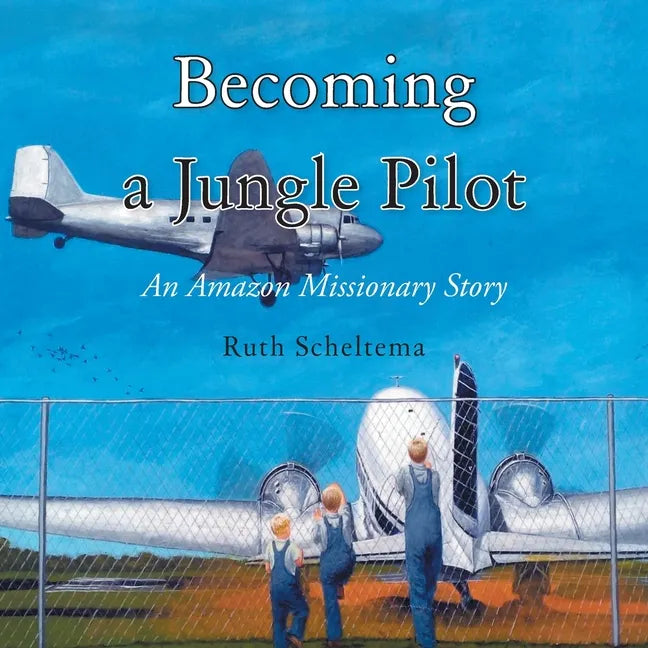Becoming a Jungle Pilot: An Amazon Missionary Story - Paperback