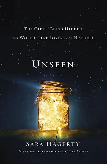 Unseen: The Gift of Being Hidden in a World That Loves to Be Noticed - Paperback