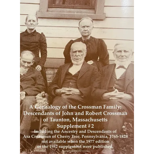 A Genealogy of the Crossman Family: Descendants of John and Robert Crossman of Taunton, Massachusetts; Supplement #2 Including the Ancestry and Descen - Hardcover