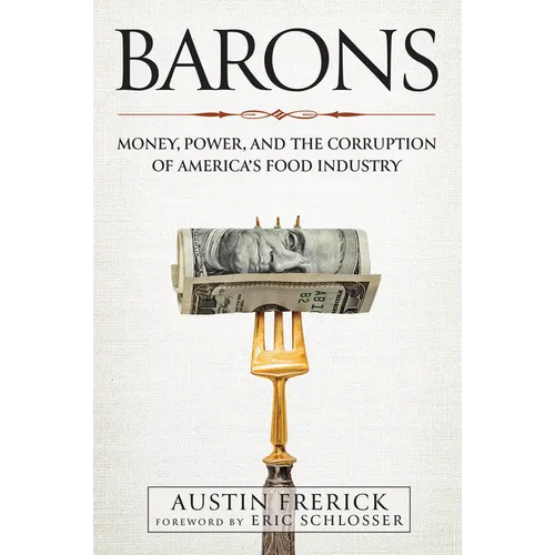 Barons: Money, Power, and the Corruption of America's Food Industry - Hardcover