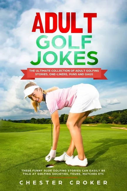 Adult Golf Jokes: Huge Collection Of Naughty, Rude, Dirty Golfing Jokes - Paperback