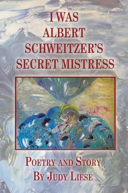 I Was Albert Schweitzer's Secret Mistress - Paperback