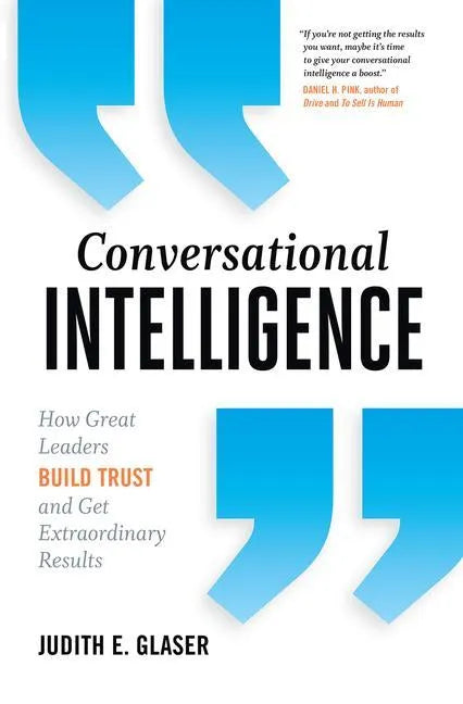 Conversational Intelligence: How Great Leaders Build Trust and Get Extraordinary Results - Hardcover