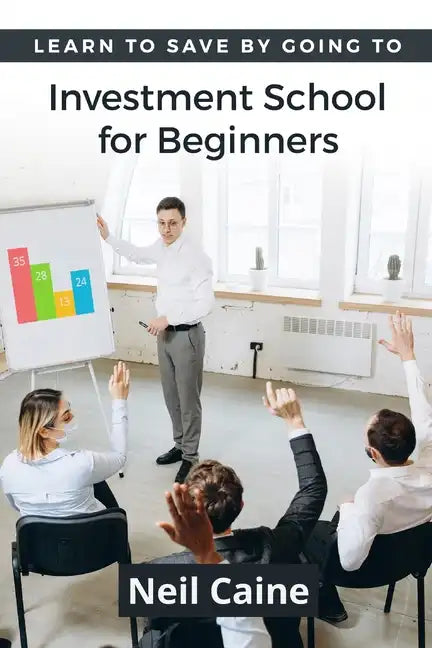 Learn to Save By Going to Investment School for Beginners: Find Your Guidelines to Create a Stock Portfolio - Paperback