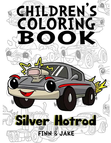 Children's Coloring Book, Silver Hotrod: Award winning child authors, Finn and Jake - Paperback