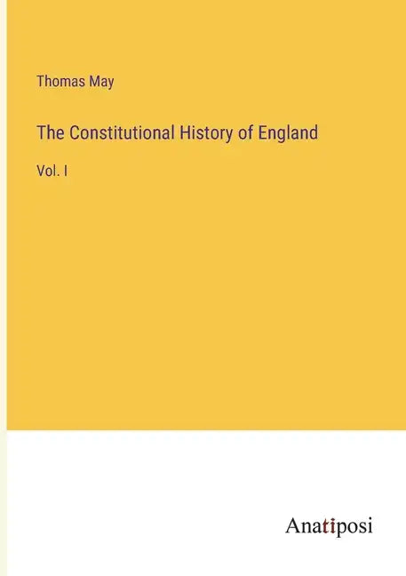 The Constitutional History of England: Vol. I - Paperback