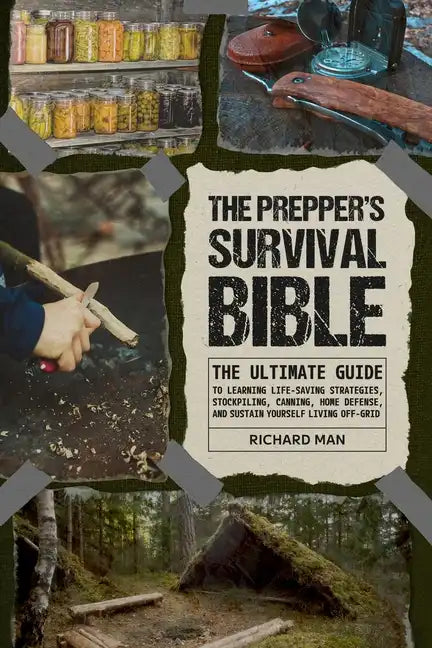 The Prepper's Survival Bible: The Ultimate Guide to Learning Life-Saving Strategies, Stockpiling, Canning, Home Defense, and Sustain Yourself Living - Paperback