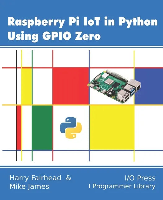 Raspberry Pi IoT In Python Using GPIO Zero - Paperback