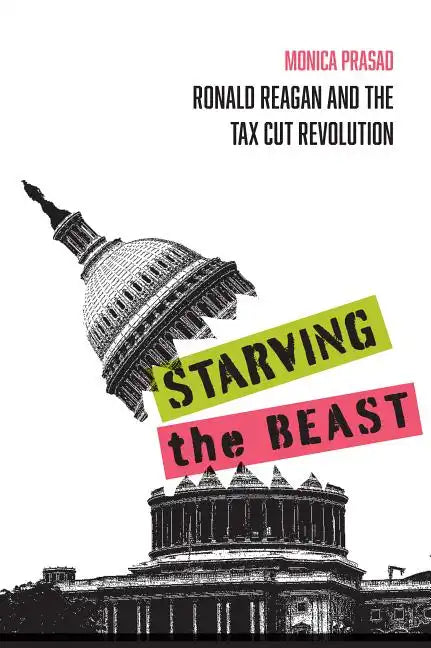 Starving the Beast: Ronald Reagan and the Tax Cut Revolution - Paperback