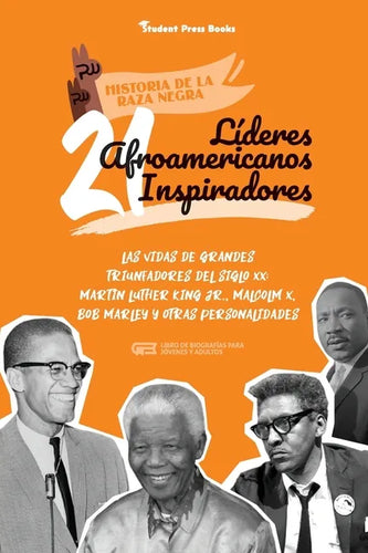 21 líderes afroamericanos inspiradores: Las vidas de grandes triunfadores del siglo XX: Martin Luther King Jr., Malcolm X, Bob Marley y otras personal - Paperback