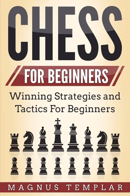 Chess for Beginners: Winning Strategies and Tactics for Beginners - Paperback