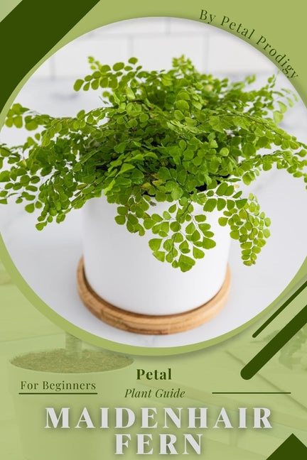 Maidenhair Fern: Prodigy Petal, Plant Guide - Paperback