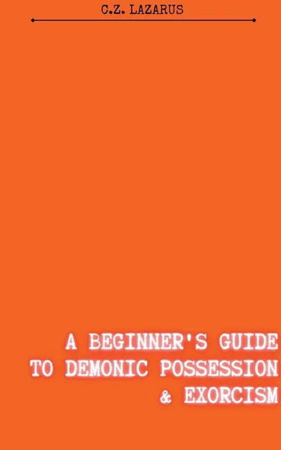 A Beginner's Guide to Demonic Possession & Exorcism - Paperback