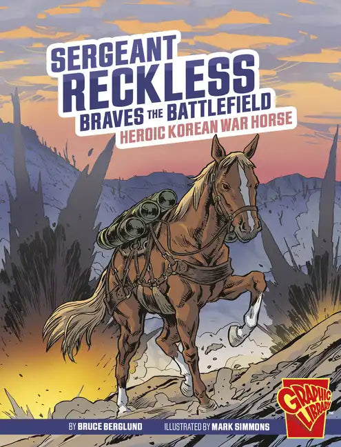 Sergeant Reckless Braves the Battlefield: Heroic Korean War Horse - Hardcover