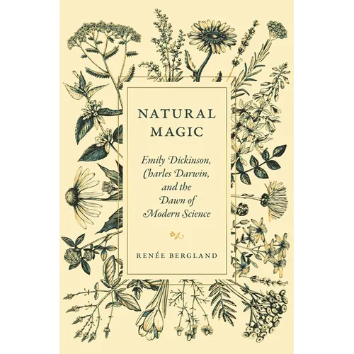 Natural Magic: Emily Dickinson, Charles Darwin, and the Dawn of Modern Science - Hardcover