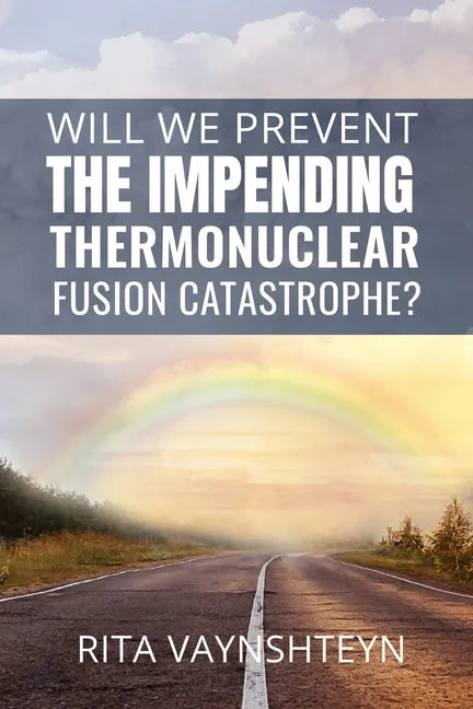 WILL WE PREVENT the IMPENDING THERMONUCLEAR FUSION CATASTROPHE? - Paperback