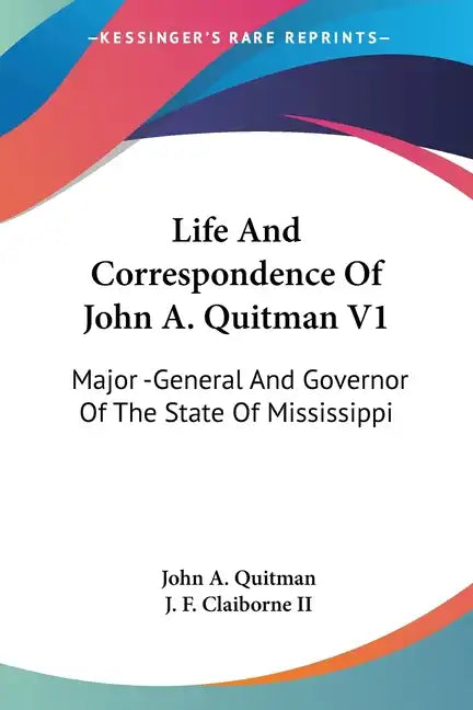 Life And Correspondence Of John A. Quitman V1: Major -General And Governor Of The State Of Mississippi - Paperback