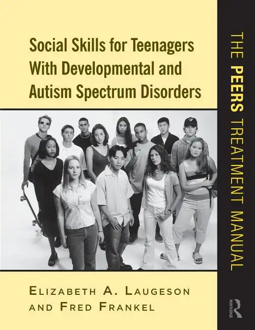 Social Skills for Teenagers with Developmental and Autism Spectrum Disorders: The PEERS Treatment Manual - Spiral
