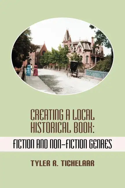 Creating a Local Historical Book: Fiction and Non-Fiction Genres - Paperback