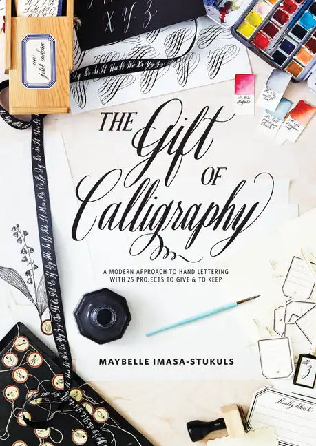 The Gift of Calligraphy: A Modern Approach to Hand Lettering with 25 Projects to Give and to Keep - Hardcover