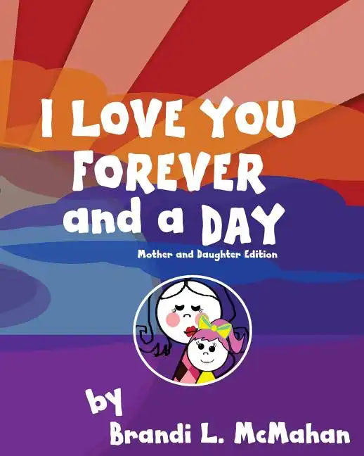 I Love You Forever and a Day: Mother and Daughter Edition - Paperback