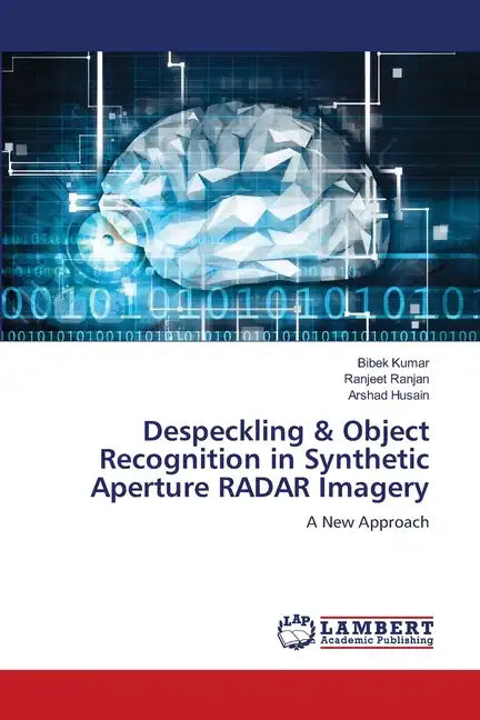 Despeckling & Object Recognition in Synthetic Aperture RADAR Imagery - Paperback
