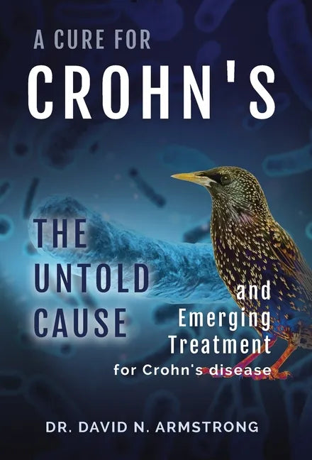 A Cure for Crohn's: The untold cause and emerging treatment for Crohn's disease: The untold cause and emerging treatment for Crohn's disea - Hardcover