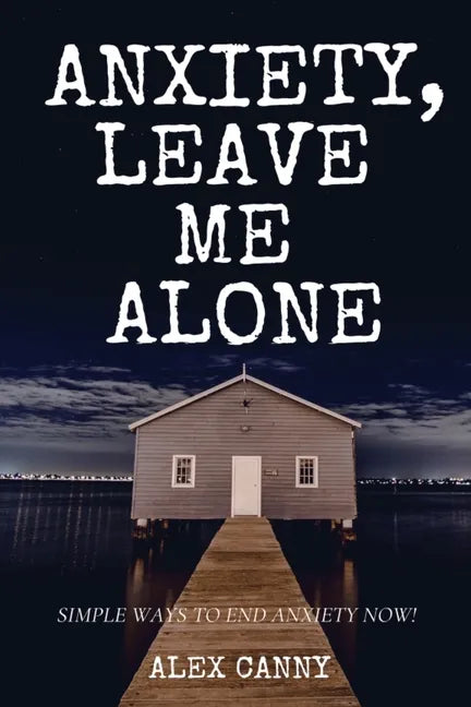 Anxiety, Leave Me Alone: Simple Ways To End Anxiety Now (self help, mental disorder, depression) (Positive Energy) - Paperback