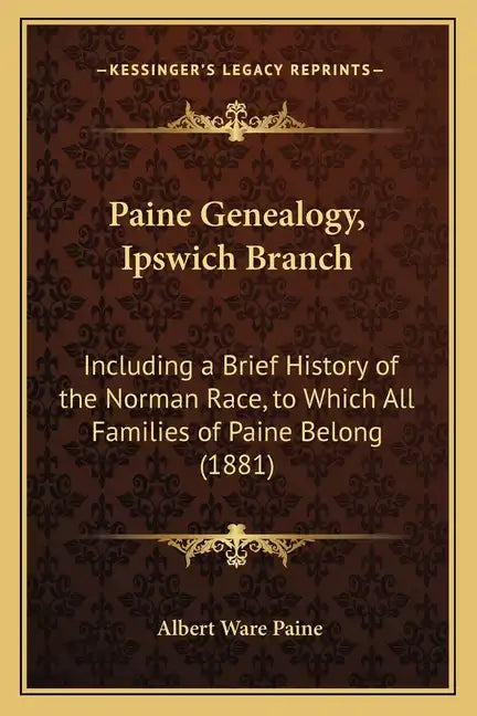 Paine Genealogy, Ipswich Branch: Including a Brief History of the Norman Race, to Which All Families of Paine Belong (1881) - Paperback