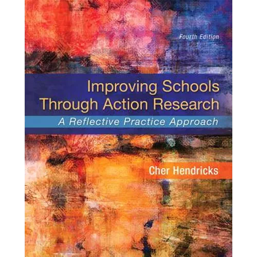 Improving Schools Through Action Research: A Reflective Practice Approach - Paperback
