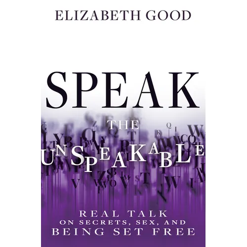 Speak the Unspeakable: Real Talk on Secrets, Sex, and Being Set Free - Paperback
