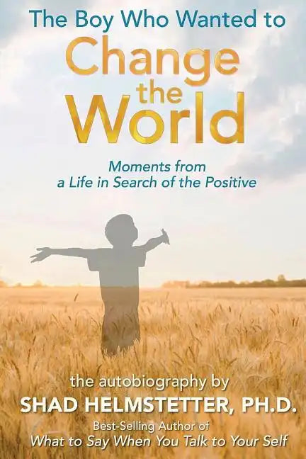 The Boy Who Wanted to Change the World: Moments From a Life in Search of the Positive - Paperback