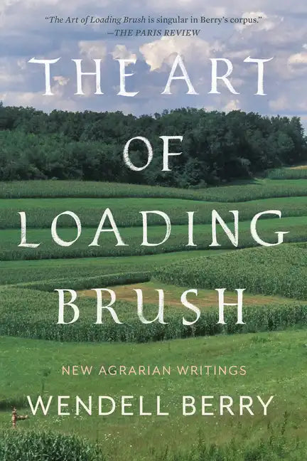 The Art of Loading Brush: New Agrarian Writings - Paperback