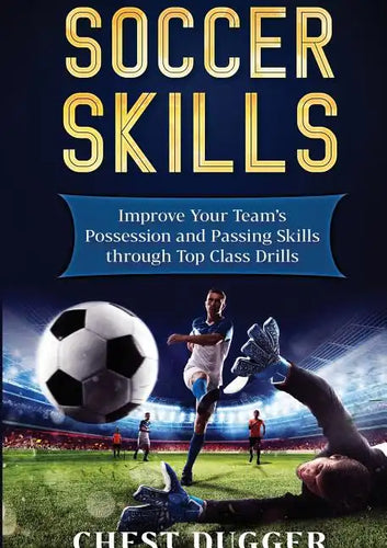 Soccer Skills: Improve Your Team's Possession and Passing Skills through Top Class Drills - Paperback