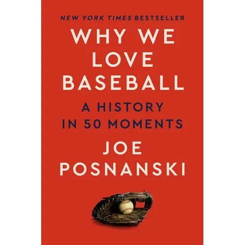 Why We Love Baseball: A History in 50 Moments - Hardcover