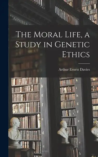 The Moral Life, a Study in Genetic Ethics - Hardcover