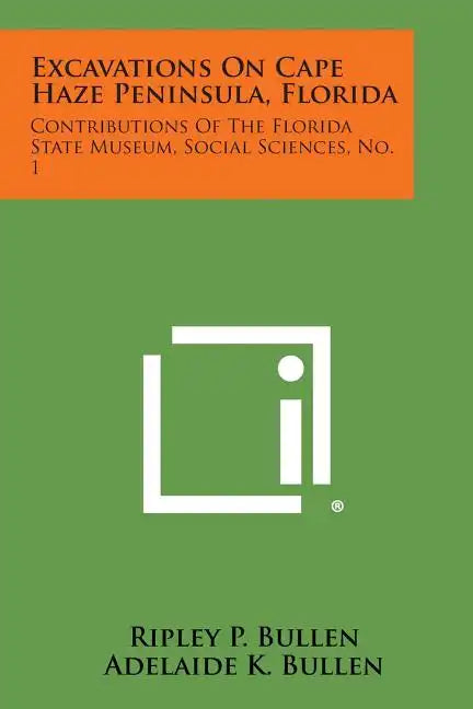 Excavations on Cape Haze Peninsula, Florida: Contributions of the Florida State Museum, Social Sciences, No. 1 - Paperback