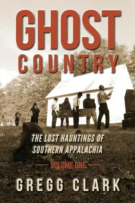 Ghost Country: The Lost Hauntings of Southern Appalachia - Paperback