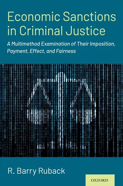 Economic Sanctions in Criminal Justice: A Multimethod Examination of Their Imposition, Payment, Effect, and Fairness - Paperback