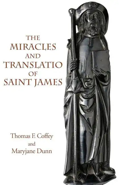 The Miracles and Translatio of Saint James: Books Two and Three of the Liber Sancti Jacobi - Paperback