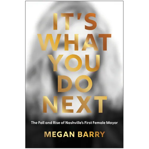 It's What You Do Next: The Fall and Rise of Nashville's First Female Mayor - Hardcover