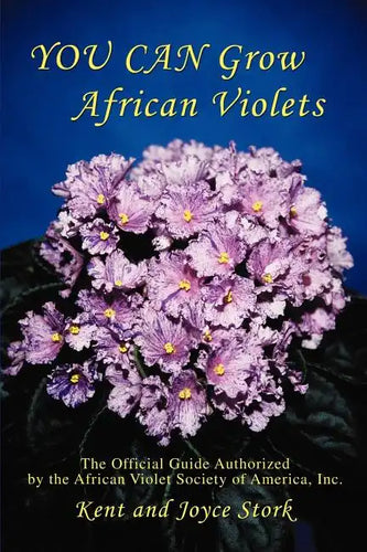 You Can Grow African Violets: The Official Guide Authorized by the African Violet Society of America, Inc. - Paperback
