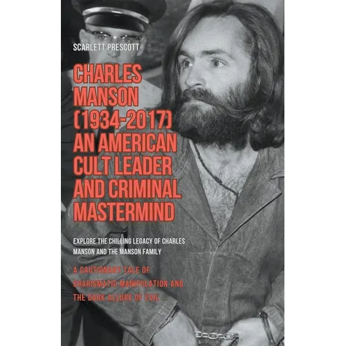 Charles Manson (1934-2017) - An American Cult Leader and Criminal Mastermind - Paperback