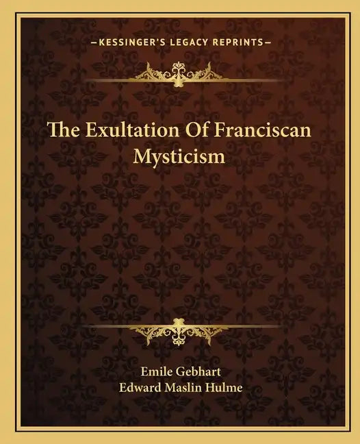 The Exultation of Franciscan Mysticism - Paperback